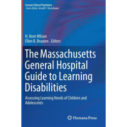 The Massachusetts General Hospital Guide to Learning Disabilities: Assessing Learning Needs of Children and Adolescents