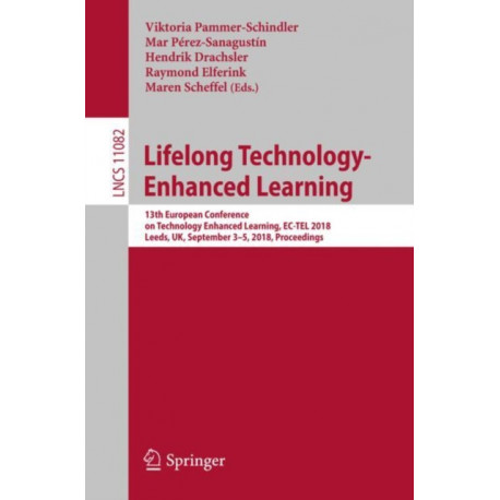Lifelong Technology-Enhanced Learning: 13th European Conference on Technology Enhanced Learning, EC-TEL 2018, Leeds, UK, September 3-5, 2018, Proceedings