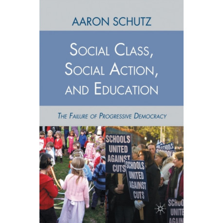 Social Class, Social Action, and Education: The Failure of Progressive Democracy