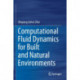 Computational Fluid Dynamics for Built and Natural Environments