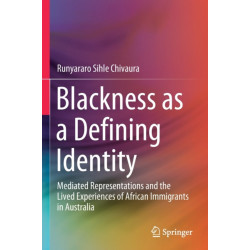 Blackness as a Defining Identity: Mediated Representations and the Lived Experiences of African Immigrants in Australia