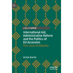 International Aid, Administrative Reform and the Politics of EU Accession: The Case of Albania