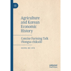 Agriculture and Korean Economic History: Concise Farming Talk (Nongsa chiksol)