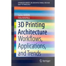 3D Printing Architecture: Workflows, Applications, and Trends