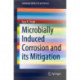 Microbially Induced Corrosion and its Mitigation