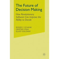 The Future of Decision Making: How Revolutionary Software Can Improve the Ability to Decide