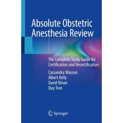 Absolute Obstetric Anesthesia Review: The Complete Study Guide for Certification and Recertification