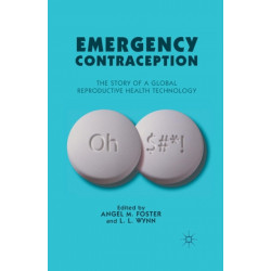 Emergency Contraception: The Story of a Global Reproductive Health Technology