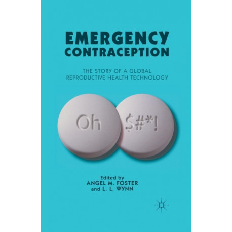 Emergency Contraception: The Story of a Global Reproductive Health Technology