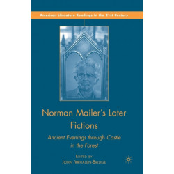Norman Mailer's Later Fictions: Ancient Evenings through Castle in the Forest