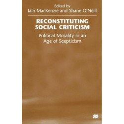Reconstituting Social Criticism: Political Morality in an Age of Scepticism