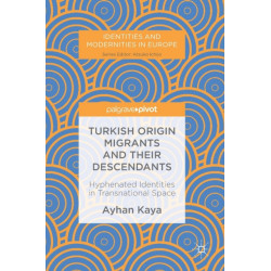 Turkish Origin Migrants and Their Descendants: Hyphenated Identities in Transnational Space