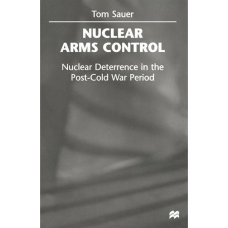 Nuclear Arms Control: Nuclear Deterrence in the Post-Cold War Period