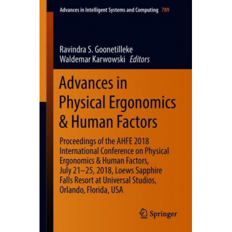 Advances in Physical Ergonomics & Human Factors: Proceedings of the AHFE 2018 International Conference on Physical Ergonomics & Human Factors, July 21-25, 2018, Loews Sapphire Falls Resort at Universal Studios, Orlando, Florida, USA