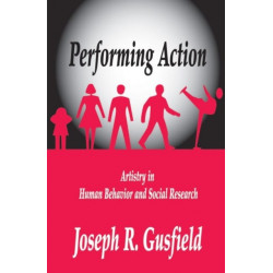 Performing Action: Artistry in Human Behavior and Social Research