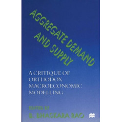 Aggregate Demand and Supply: A Critique of Orthodox Macroeconomic Modelling