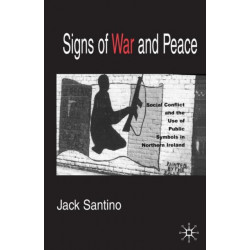 Signs of War and Peace: Social Conflict and the Uses of Symbols in Public in Northern Ireland