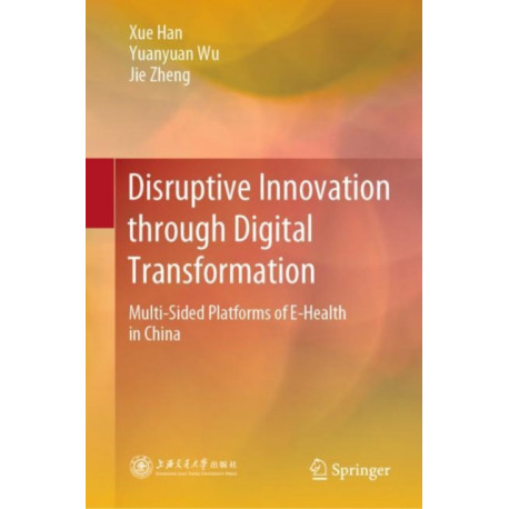 Disruptive Innovation through Digital Transformation: Multi-Sided Platforms of E-Health in China