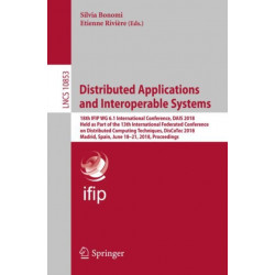 Distributed Applications and Interoperable Systems: 18th IFIP WG 6.1 International Conference, DAIS 2018, Held as Part of the 13th International Federated Conference on Distributed Computing Techniques, DisCoTec 2018, Madrid, Spain, June 18-21, 2018, Proc