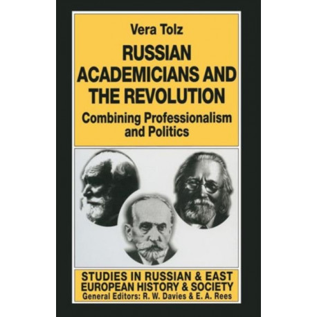 Russian Academicians and the Revolution: Combining Professionalism and Politics