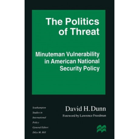 The Politics of Threat: Minuteman Vulnerability in American National Security Policy