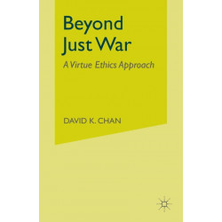Beyond Just War: A Virtue Ethics Approach