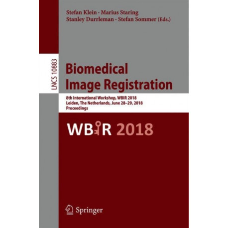 Biomedical Image Registration: 8th International Workshop, WBIR 2018, Leiden, The Netherlands, June 28-29, 2018, Proceedings