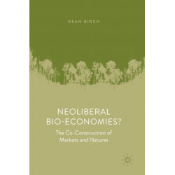 Neoliberal Bio-Economies?: The Co-Construction of Markets and Natures
