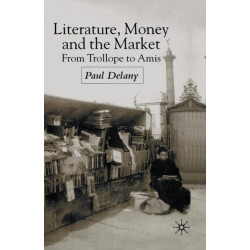 Literature, Money and the Market: From Trollope to Amis