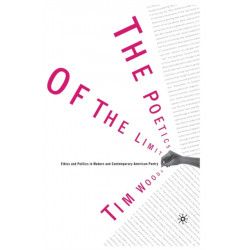The Poetics of the Limit: Ethics and Politics in Modern and Contemporary American Poetry