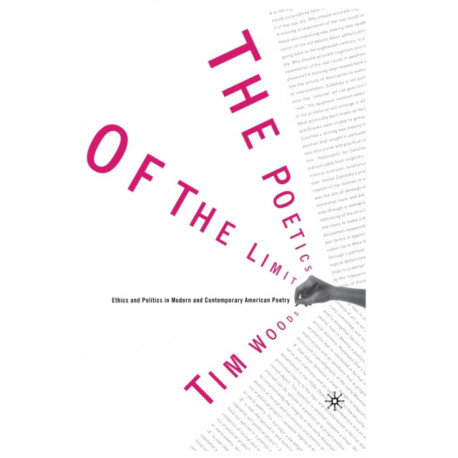 The Poetics of the Limit: Ethics and Politics in Modern and Contemporary American Poetry
