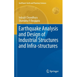Earthquake Analysis and Design of Industrial Structures and Infra-structures