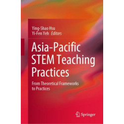 Asia-Pacific STEM Teaching Practices: From Theoretical Frameworks to Practices
