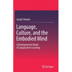 Language, Culture, and the Embodied Mind: A Developmental Model of Linguaculture Learning