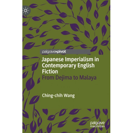 Japanese Imperialism in Contemporary English Fiction: From Dejima to Malaya