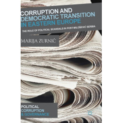 Corruption and Democratic Transition in Eastern Europe: The Role of Political Scandals in Post-Milosevic Serbia