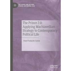 The Prince 2.0: Applying Machiavellian Strategy to Contemporary Political Life