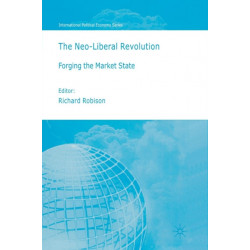 The Neoliberal Revolution: Forging the Market State