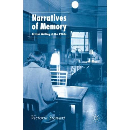 Narratives of Memory: British Writing of the 1940s
