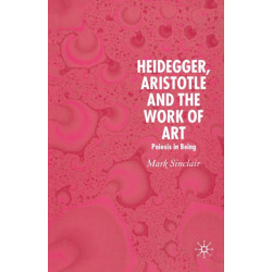 Heidegger, Aristotle and the Work of Art: Poeisis in Being