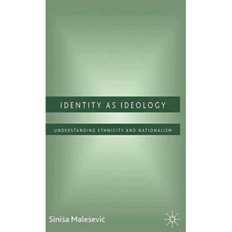 Identity as Ideology: Understanding Ethnicity and Nationalism