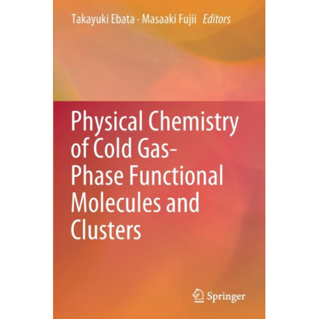 Physical Chemistry of Cold Gas-Phase Functional Molecules and Clusters