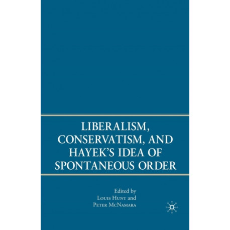 Liberalism, Conservatism, and Hayek's Idea of Spontaneous Order