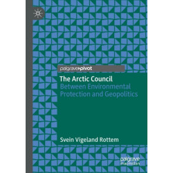 The Arctic Council: Between Environmental Protection and Geopolitics