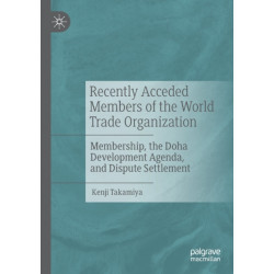 Recently Acceded Members of the World Trade Organization: Membership, the Doha Development Agenda, and Dispute Settlement