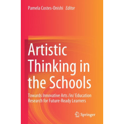 Artistic Thinking in the Schools: Towards Innovative Arts /in/ Education Research for Future-Ready Learners