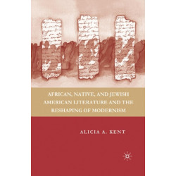 African, Native, and Jewish American Literature and the Reshaping of Modernism