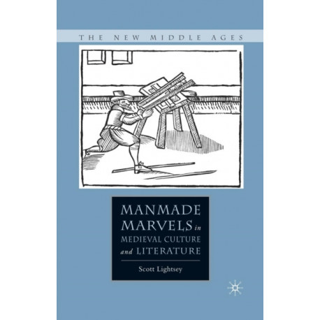 Manmade Marvels in Medieval Culture and Literature
