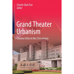 Grand Theater Urbanism: Chinese Cities in the 21st century