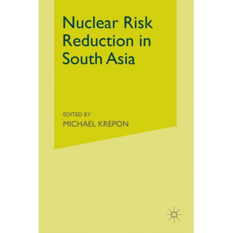 Nuclear Risk Reduction in South Asia